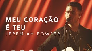 JEREMIAH BOWSER  MEU CORAÇÃO É TEU LIVE [upl. by Ardeed]