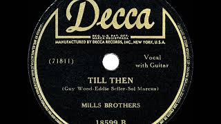 1st RECORDING OF Till Then  Mills Brothers 1944 [upl. by Rothstein605]