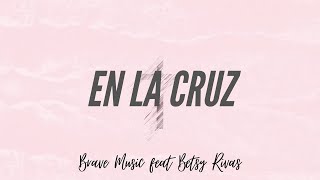 En La Cruz  Brave Music feat Betsy Rivas Himnos Cristianos [upl. by Jason]