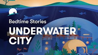 Bedtime Story to Help You Sleep  The Underwater City  BetterSleep [upl. by Dinin636]