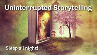 Uninterrupted Storytelling to Help You Sleep All Night Long [upl. by Orelle47]