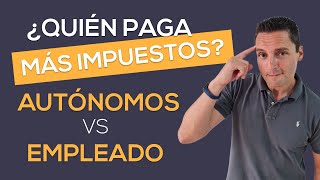 ¿Quién paga MÁS IMPUESTOS AUTÓNOMOS vs EMPLEADO [upl. by Rowell]