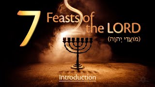 The Seven Feasts of the LORD  Introduction מָבוֹא [upl. by Siriso]