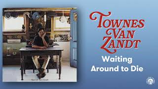 Townes Van Zandt  Waiting Around to Die Official Audio [upl. by Box]