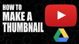 Make Great YouTube Thumbnails for FREE with Google Drive [upl. by Signe]