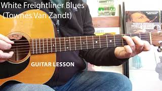 WHITE FREIGHTLINER BLUES Townes Van Zandt  Guitar Lesson [upl. by Enelear265]