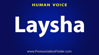 How To Pronounce Laysha [upl. by Rentsch]