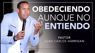 OBEDECIENDO AUNQUE NO ENTIENDO  Pastor Juan Carlos Harrigan [upl. by Refinaj]