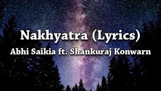 Abhi Saikia  Nakhyatra Lyrics feat Shankuraj Konwar [upl. by Ecaj811]