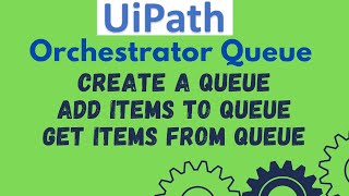 UiPath Tutorial 18  Queue Introduction  Add items to Queue  Get Queue Item from Orchestrator [upl. by Airbma]