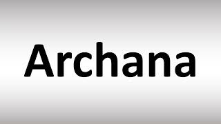 How to Pronounce Archana [upl. by Nichole]