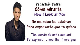 Sebastián Yatra  Cómo Mirarte Lyrics English and Spanish  Translation amp Meaning [upl. by Ahsaeit]