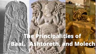 The Principalities of Baal Ashtoreth and Molech [upl. by Philipps326]