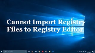 Cannot Import Registry Files to Registry Editor in Windows 10 [upl. by Ymaral737]