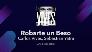 Carlos Vives Sebastian Yatra  Robarte un Beso Lyrics English and Spanish  Translation  Meaning [upl. by Amairam]