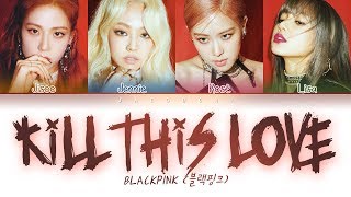 BLACKPINK  Kill This Love Color Coded Lyrics EngRomHan가사 [upl. by Gerladina]