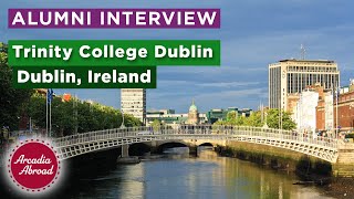 Trinity College Dublin Alumni Interview  Arcadia Abroad [upl. by Hannazus]