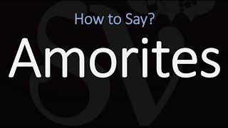 How to Pronounce Amorites CORRECTLY [upl. by Acie]