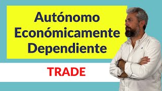 📢 TRADE  Autónomo Económicamente Dependiente [upl. by Ahsael645]