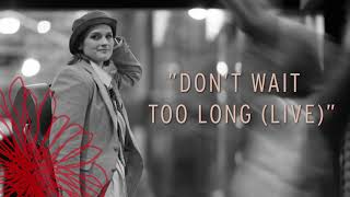 Madeleine Peyroux  Dont Wait Too Long Live Official Audio [upl. by Hoem829]