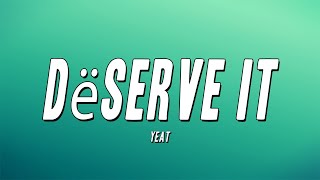 Yeat  Dëserve It Lyrics [upl. by Aleemaj]