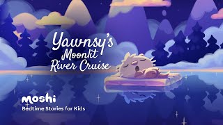 Calming Kids Bedtime Story Read Aloud  Yawnsys Moonlit River Cruise  Moshi [upl. by Vullo]